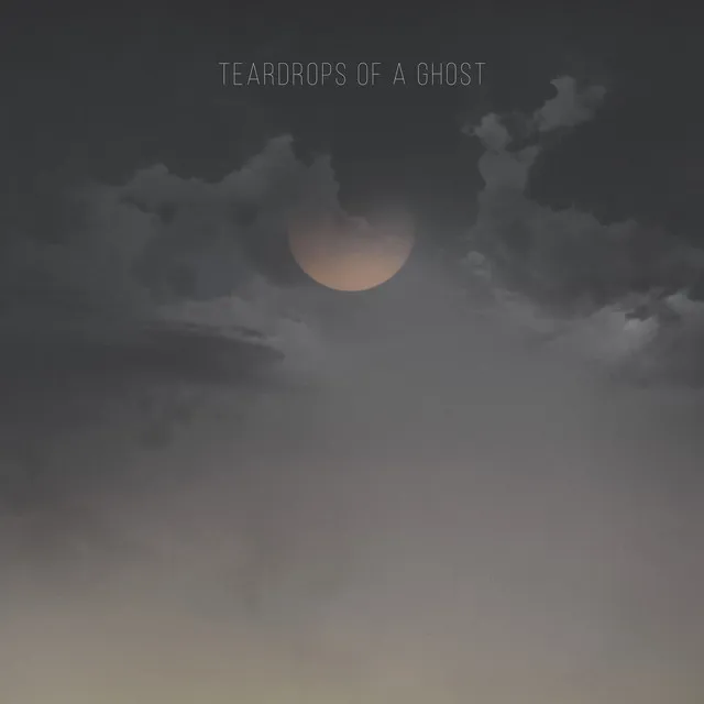 Teardrops Of A Ghost