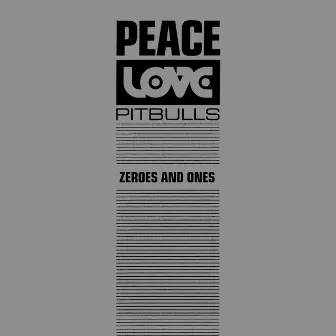 Zeroes And Ones by Peace, Love & Pitbulls