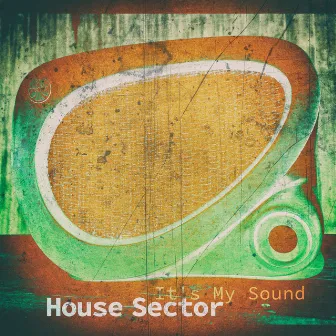 It's My Sound by House Sector