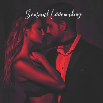 Sensual Lovemaking - Romantic Background Music for Sex by Feel the Love Maestro