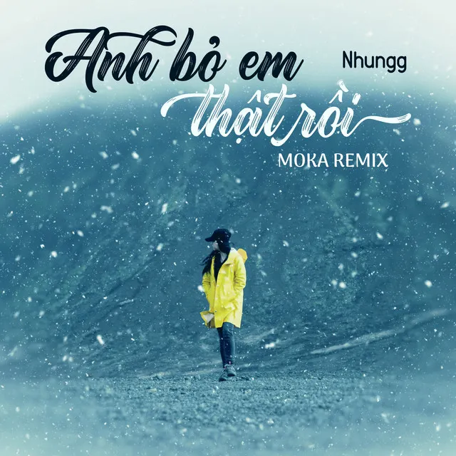 Anh Bỏ Em Thật Rồi (Moka Remix)