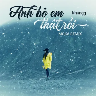 Anh Bỏ Em Thật Rồi (Moka Remix) by Nhungg