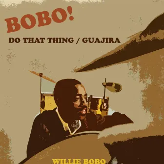 Bobo! Do That Thing / Guajira by Willie Bobo