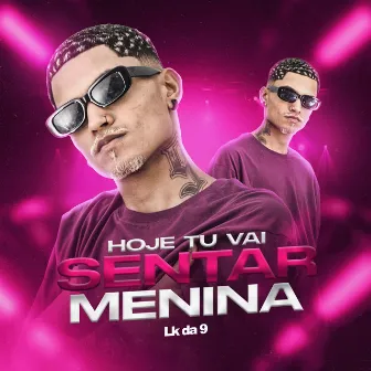 Hoje Tu Vai Sentar Menina by Lk da 9