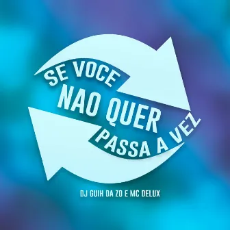 Se Voce Nao Quer Passa a Vez by Mc Delux