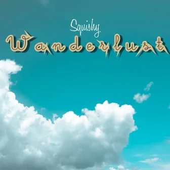 Wanderlust by Squishy