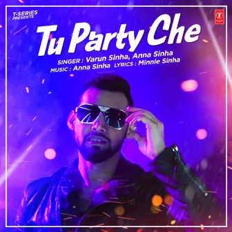 Tu Party Che by Varun Sinha