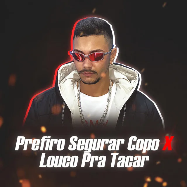 Prefiro Segurar Copo X Louco Pra Tacar