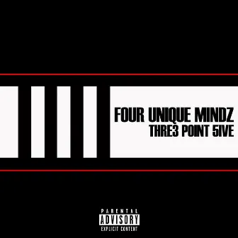 Thre3 Point 5ive by Four Unique Mindz