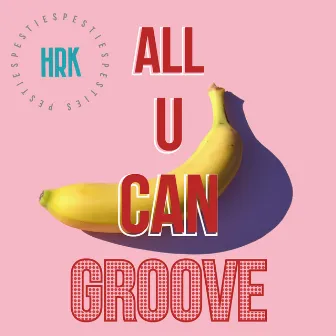 All U Can Groove by HRK