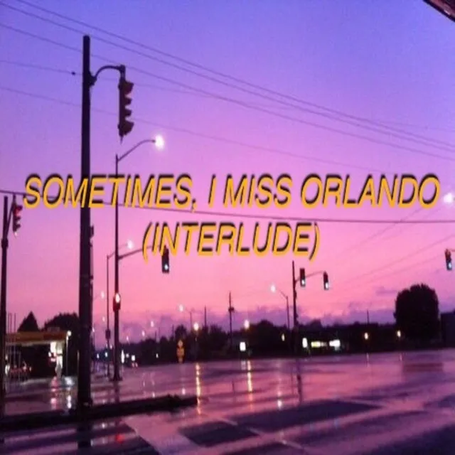 Sometimes, I Miss Orlando (Interlude)