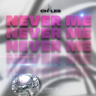 Never Me by Chiles