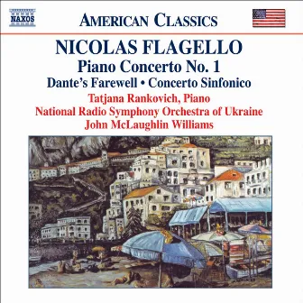 Flagello: Piano Concerto No. 1 / Dante's Farewell / Concerto Sinfonico by Nicolas Flagello