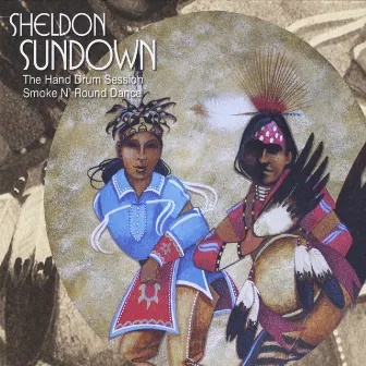 The Hand Drum Session: Smoke N Round Dance by Sheldon Sundown