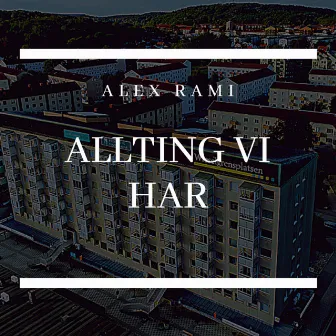 Allting Vi Har by Alex Rami