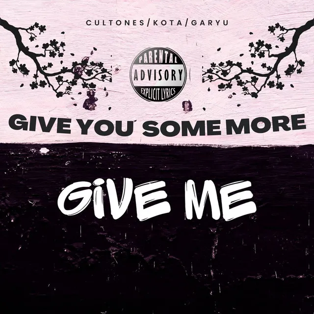 GIVE YOU SOME MORE GIVE ME