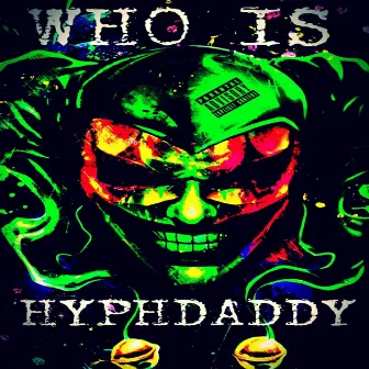 Who Is Hyphdaddy by Hyphdaddy