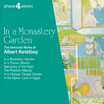 In a Monastery Garden: The Immortal Works of Albert Ketèlbey by Royal Philharmonic Chorus