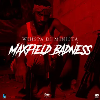 Maxfield Badness by Whispa Di Minista