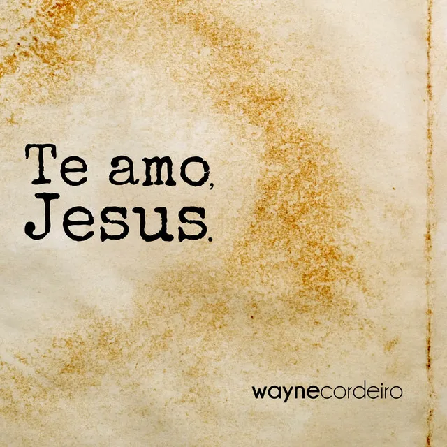 Te Amo, Jesus