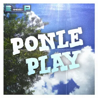 Ponle Play by Exhodo-P