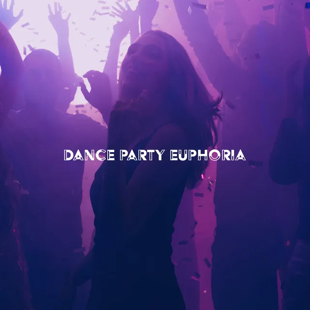 Dance Party Euphoria: Best EDM & Progressive House Anthems, Party Hard!