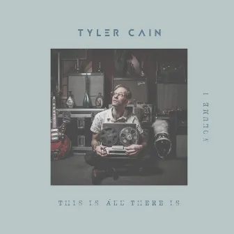 This Is All There Is, Vol. 1 by Tyler Cain