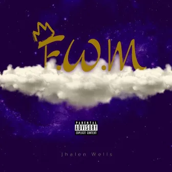 FWM by Jhalen Wells