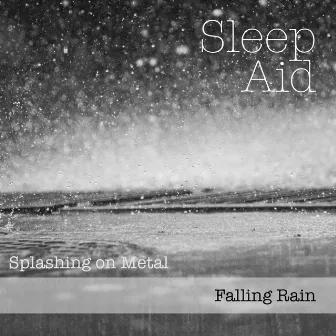 Falling Rain - Splashing on Metal by Sleep Aid