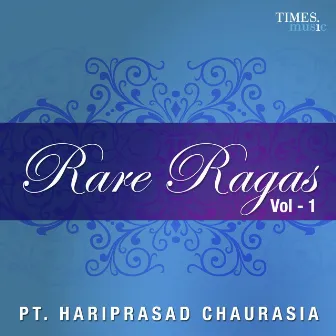 Rare Ragas Vol. 1 by Hariprasad Chaurasia