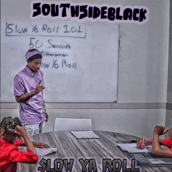 Slow Ya Roll by SouthSideBlack