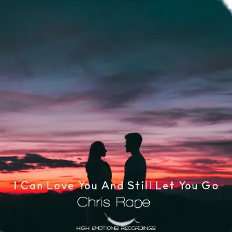 I Can Love You and Still Let You Go by Chris Rane