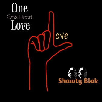 One Love One Heart by Shawty Blak