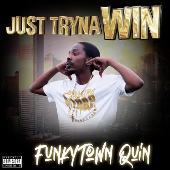 Just Tryna Win by Funkytown Quin