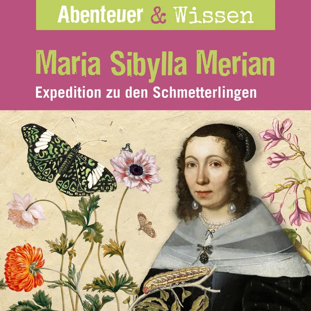 Kapitel 26 - Maria Sibylla Merian - Expedition zu den Schmetterlingen