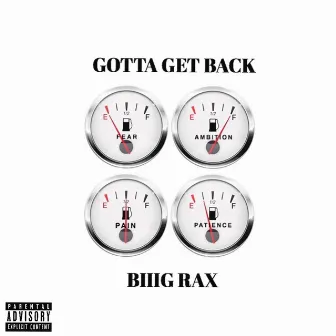 Gotta Get Back by BIIIG RAX