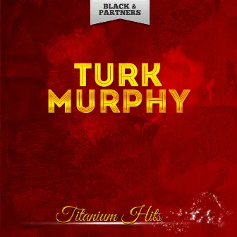 Titanium Hits by Turk Murphy