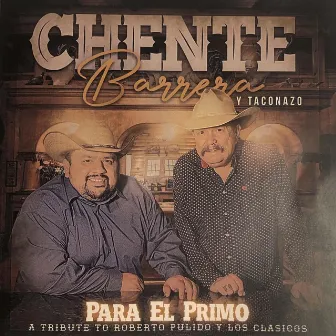 Para el Primo: A Tribute to Roberto Pulido y los Clasicos by Chente Barrera