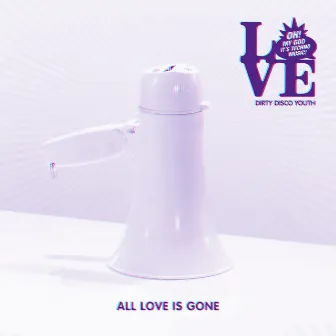 All Love Is Gone by Dirty Disco Youth