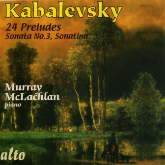 Kavalevsky: 24 Preludes, Sonata No.3, Sonatina by Murray McLachlan