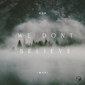 We Dont Believe by Acø