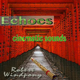 Echoes: Cinematic Sounds by Robert Windpony