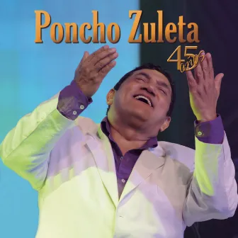 Poncho Zuleta 45 Años by Poncho Zuleta