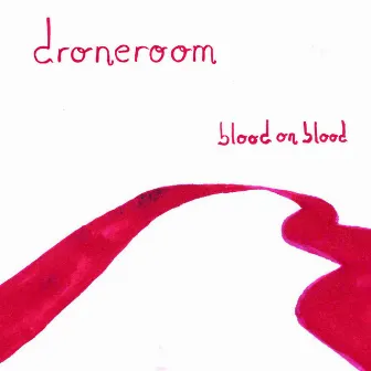 Blood on Blood by Droneroom