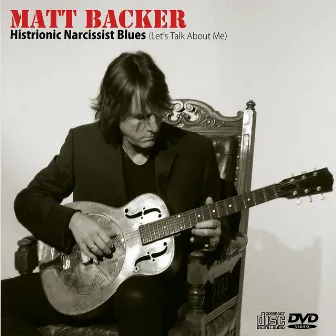 Histrionic Narcissist Blues (Let's Talk About Me) - Single by Matt Backer