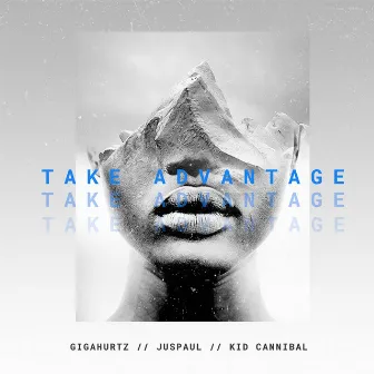 Take Advantage (feat. JusPaul & Kid Cannibal) by Gigahurtz