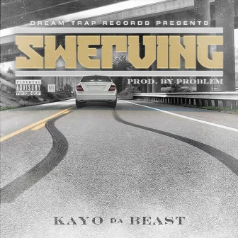 Swerving by Kayo Da Beast