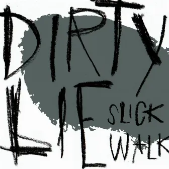 Dirty Lie by Slick Walk