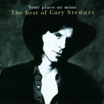 Your Place Or Mine.... The Best Of... by Gary Stewart