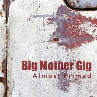 Almost Primed by Big Mother Gig